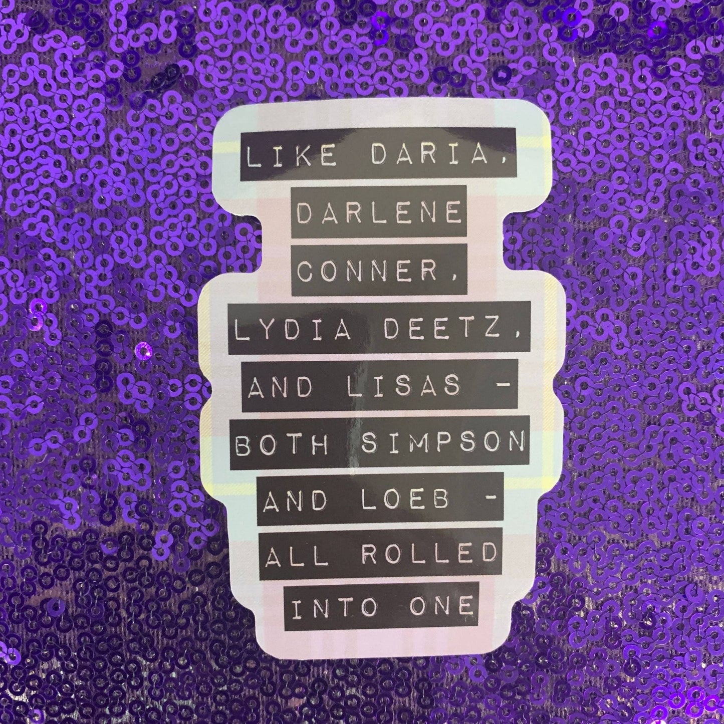 Like Daria, Darlene Conner, Lydia Deetz 90s Gen X Sticker : Loose (save 50¢!)