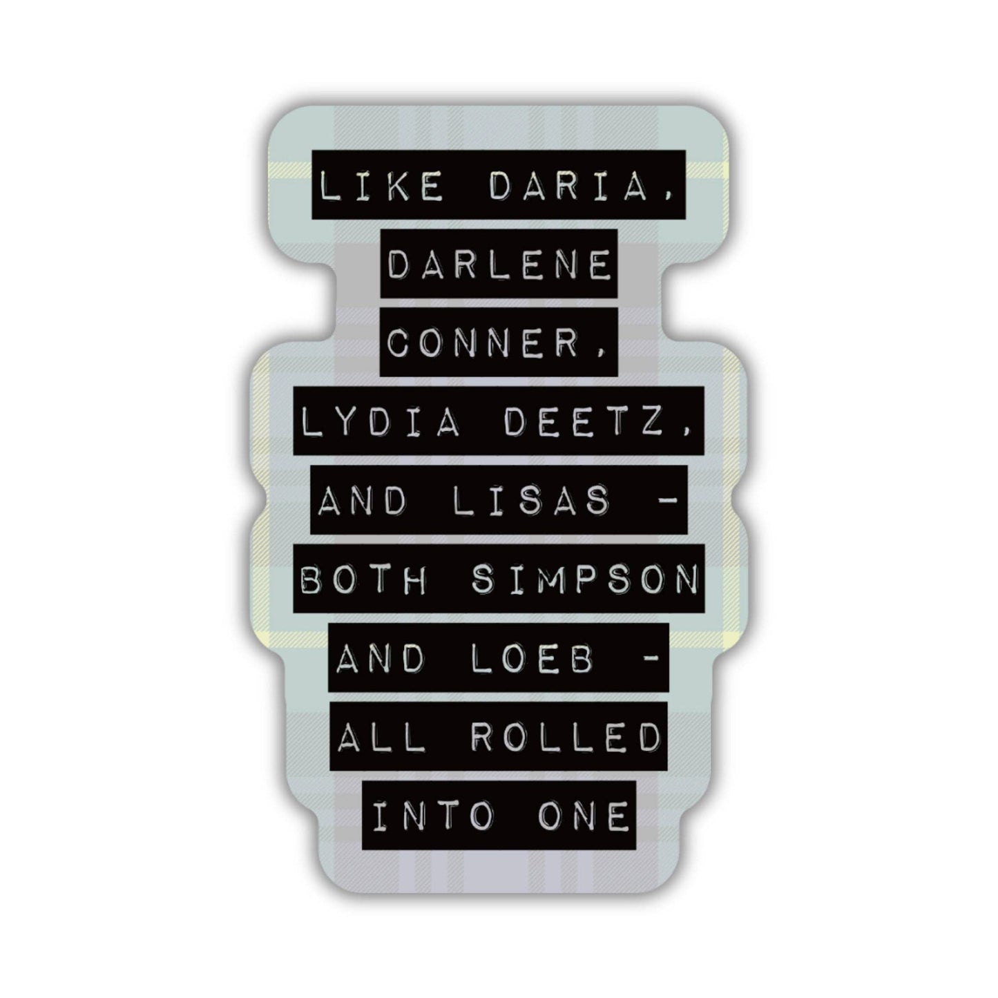 Like Daria, Darlene Conner, Lydia Deetz 90s Gen X Sticker : Loose (save 50¢!)