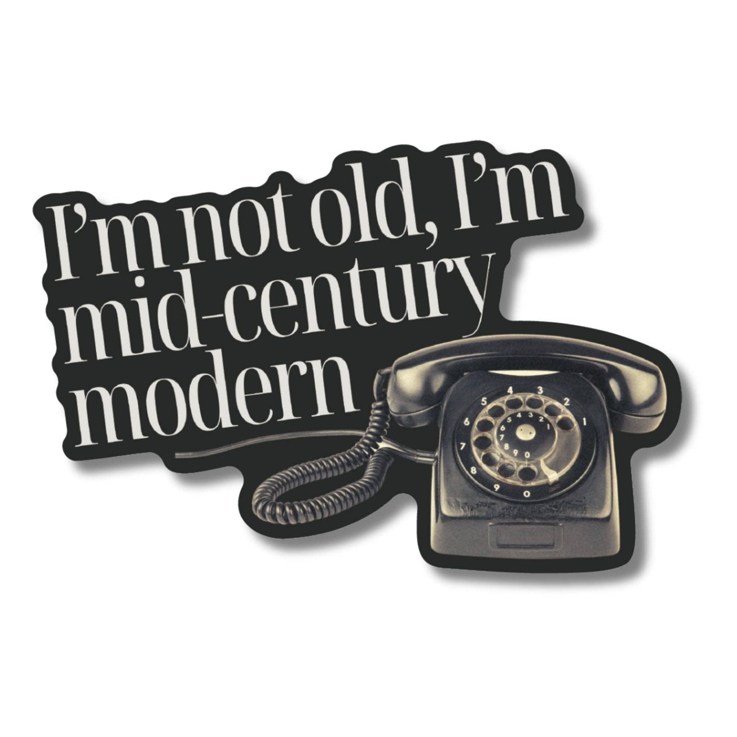 I'm Not Old I'm Mid-Century Modern Sticker: Loose (save 50¢!)