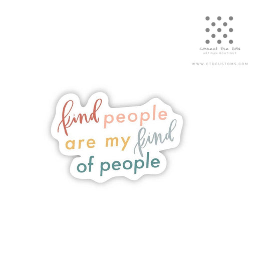 Kind People are my kind of people Vinyl Sticker