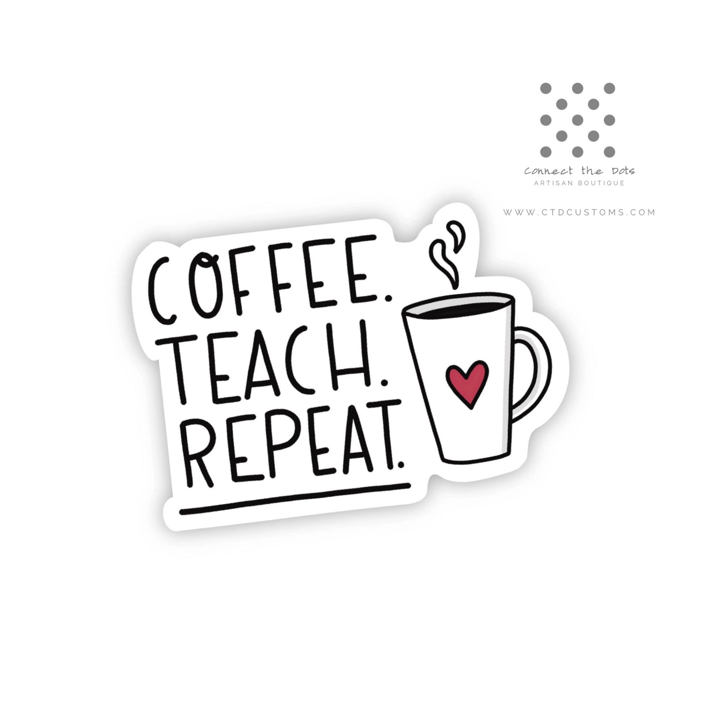 Coffee. Teach. Repeat. Vinyl Sticker