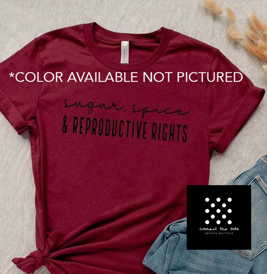 Sugar, Spice, and Reproductive Rights Tee